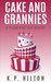 Cake and Grannies A Yellow Rose Cozy Mystery (Yellow Rose Mystery Series Book 5) by K.P. Hilton