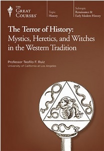 The Great Courses - Terror of History - Mystics Heretics and Witches in the Western Tradition  - Teofilo F. Ruiz, Ph.D. 