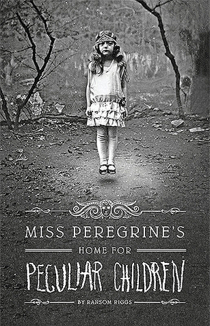 Miss Peregrine’s Home for Peculiar Children by Ransom Riggs