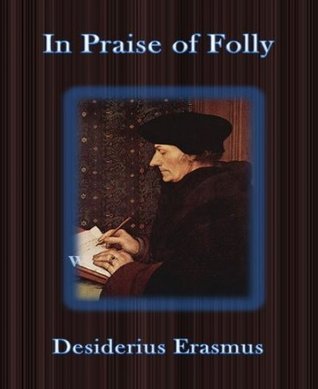 erasmus in praise of folly thesis Praise of folly has 10348 ratings and 496 reviews roy said: in praise of brexitfolly speaks:about five hundred years ago, a man named erasmus decid. erasmus in praise of folly thesis Praise of folly has 10348 ratings and 496 reviews roy said: in praise of brexitfolly speaks:about five hundred years ago, a man named erasmus decid.