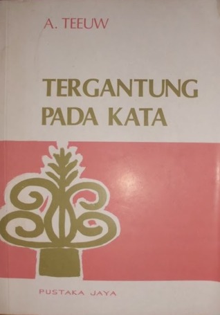 Tergantung pada kata by A Teeuw Tergantung pada kata by A Teeuw