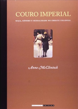 Imperial Leather: Race, Gender, and Sexuality in the Colonial Contest