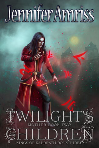 Twilight's Children: Mother Book Two (Kings of Kal'brath, #3)