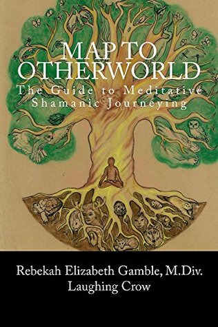 a-map-to-otherworld-the-guide-to-meditative-shamanic-journeying