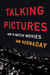 Talking Pictures How to Watch Movies by Ann Hornaday