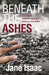 Beneath the Ashes by Jane Isaac