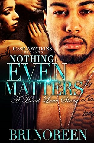 Nothing Even Matters by Bri Noreen