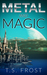 Metal and Magic by T.S. Frost