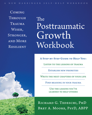 the-posttraumatic-growth-workbook-coming-through-trauma-wiser-stronger-and-more-resilient