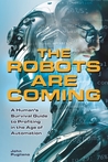 The Robots are Coming by John Pugliano