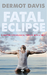 Fatal Eclipse by Dermot Davis