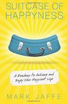 Suitcase of Happyness: A Roadmap to Achieve and Enjoy Your Happiest Life