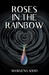Roses in the Rainbow