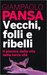 Vecchi, folli e ribelli by Giampaolo Pansa