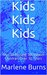 Kids Kids Kids My Life Raising 100 Foster Children Over 30 Years by Marlene Burns