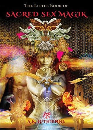 The Little Book of Sacred Sex Magik by A.K. Luthienne