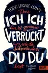 Dass ich ich bin, ist genauso verrückt, wie die Tatsache, dass du du bist