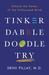 Tinker Dabble Doodle Try Unlock the Power of the Unfocused Mind by Srini Pillay