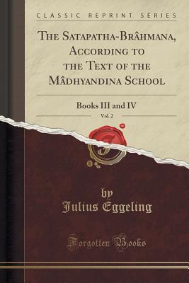 The Satapatha Brahmana: Part II: Books III and IV
