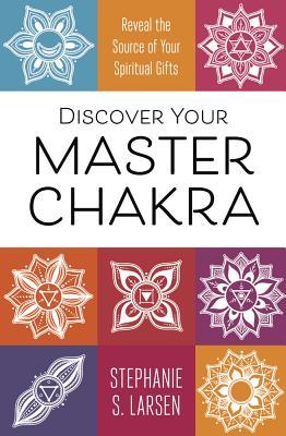 Discover Your Master Chakra: Reveal the Source of Your Spiritual Gifts