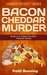 Bacon Cheddar Murder (Papa Pacelli's Pizzeria #2) by Patti Benning