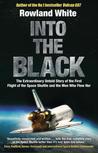 Into the Black: The electrifying true story of how the first flight of the Space Shuttle nearly ended in disaster by Rowland White cover image