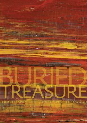 Buried Treasure: The Gillespie Collection of Petrified Wood por Ernest Beck, George E. Harlow, John Bigelow Taylor, Dianne Dubler, John Gillepsie