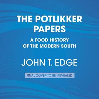 The Potlikker Papers: A Food History of the Modern South