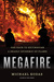 Megafire The Race to Extinguish a Deadly Epidemic of Flame by Michael Kodas