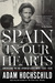 Spain in Our Hearts Americans in the Spanish Civil War, 1936–1939 by Adam Hochschild