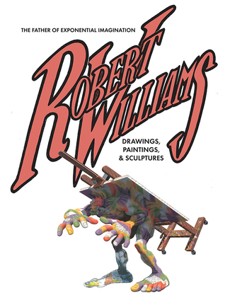 Robert Williams: The Father of Exponential Imagination: Drawings, Paintings, and Sculptures