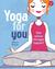 Yoga for You: Feel calmer, stronger, happier!