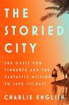 The Storied City: The Quest for Timbuktu and the Fantastic Mission to Save Its Past