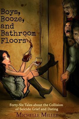 boys-booze-and-bathroom-floors-forty-six-tales-about-the-collision-of-suicide-grief-and-dating