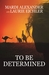 To Be Determined by Mardi Alexander