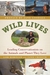 Wild Lives Leading Conservationists on the Animals and the Planet They Love by Lori Robinson