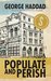 Populate and Perish by George Haddad