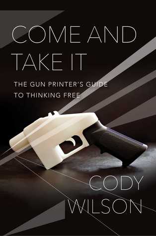 The Gun Printer&rsquo;s Guide to Thinking Free - Cody Wilson
