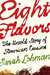 Eight Flavors The Untold Story of American Cuisine by Sarah Lohman