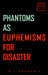 Phantoms as Euphemisms for Disaster by N.L. Shompole
