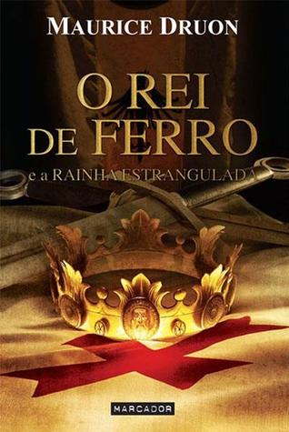 O Rei de Ferro e a Rainha Estrangulada (The Accursed Kings, #1)