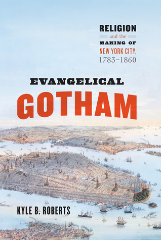Descarga gratuita de la versión completa de Bookworm Evangelical Gotham: Religion and the Making of New York City, 1783-1860