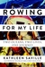 Rowing for My Life by Kathleen Saville Rowing for My Life by Kathleen Saville