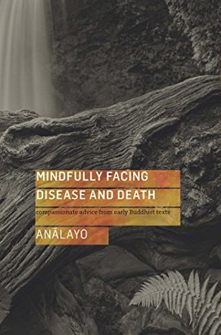 mindfully-facing-disease-and-death-compassionate-advice-from-early-buddhist-texts