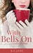 With Bells On Christmas Romance Novella by K.C. Jane