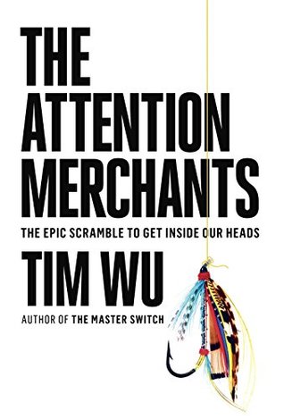 The Epic Scramble to Get Inside Our Heads - Tim Wu