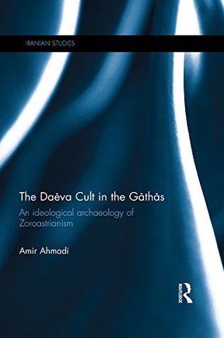 the-dava-cult-in-the-gths-an-ideological-archaeology-of-zoroastrianism-iranian-studies