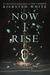 Now I Rise (The Conqueror's Saga, #2) by Kiersten White