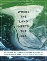 Where the Land Meets the Sea: Fourteen Millennia of Human History at Huaca Prieta, Peru Where the Land Meets the Sea: Fourteen Millennia of Human History at Huaca Prieta, Peru