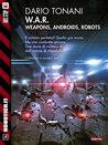 W.A.R. - Weapons, Androids, Robots: W.A.R. 1 (Robotica.it)